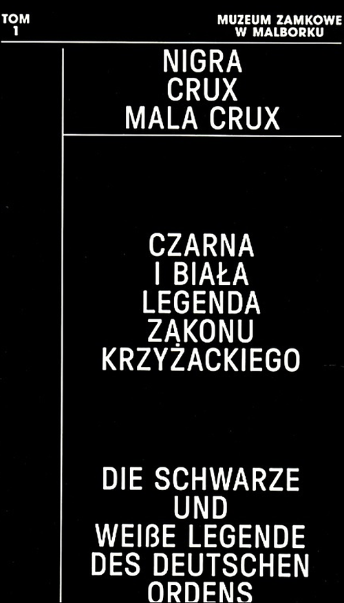 NIGRA CRUX MALA CRUX. Die schwarze und die wei&szlig;e Legende des Deutschen Ordens
